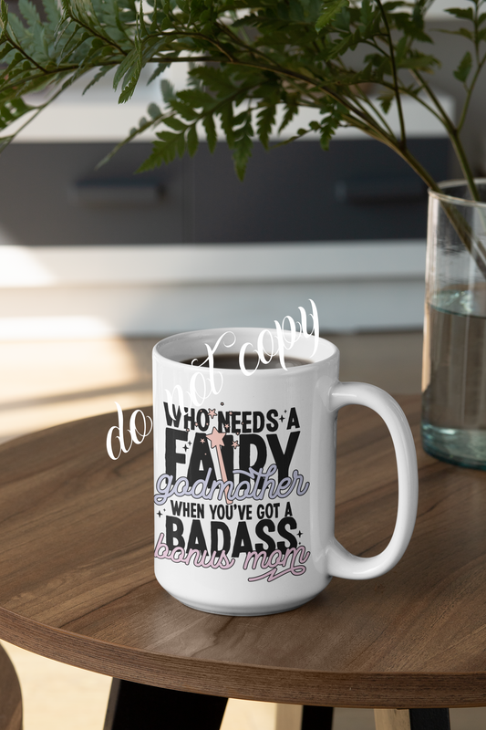 Who Needs A Fairy Godmother 15 oz coffee mug